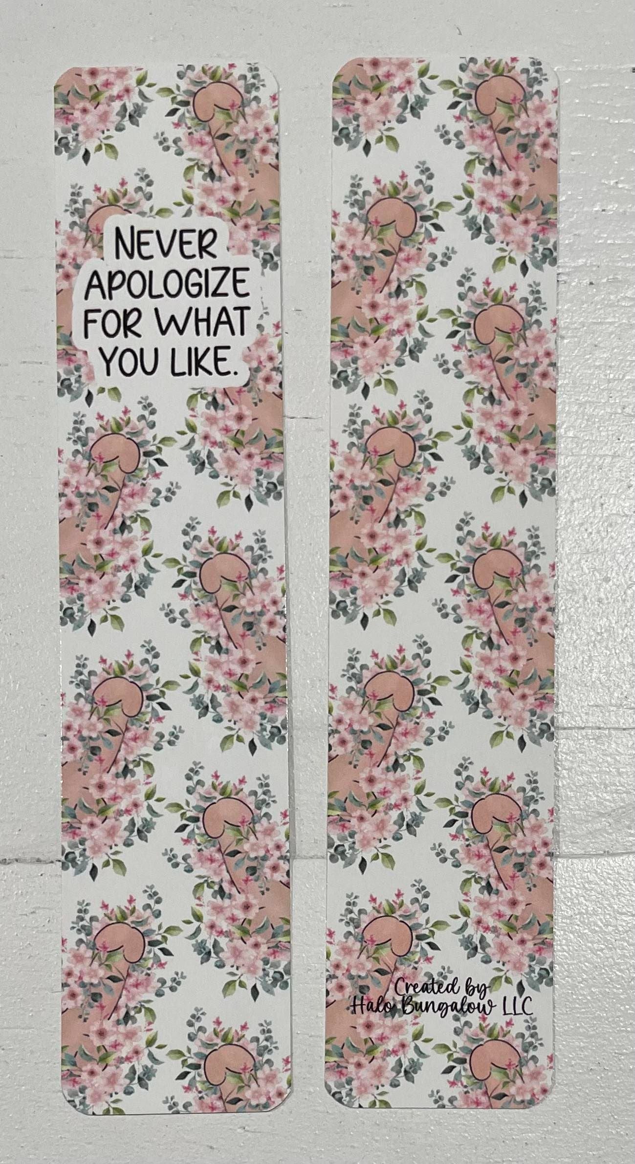 B102 - BOOKMARK - FLORAL X RATED - NEVER APOLOGIZE FOR WHAT YOU LIKE