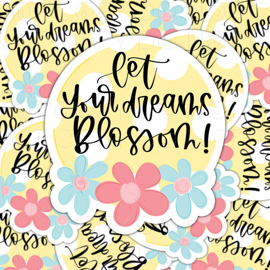 DIE CUT STICKERS - LET YOUR DREAMS BLOSSOM!